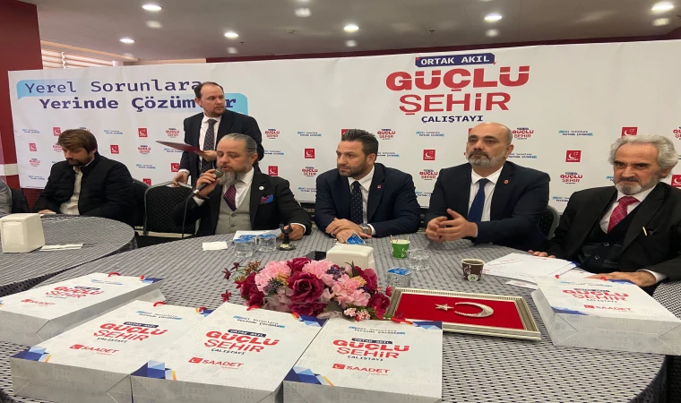 Saadet Partisi’nden Güçlü Şehir Çalıştayı